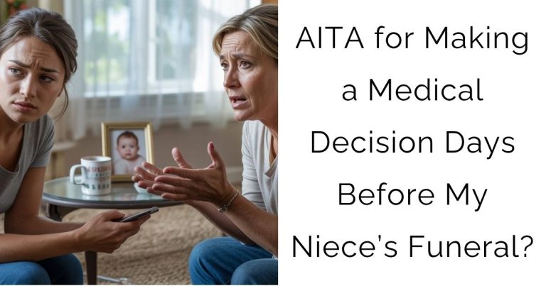 AITA for Making a Medical Decision Days Before My Niece’s Funeral?