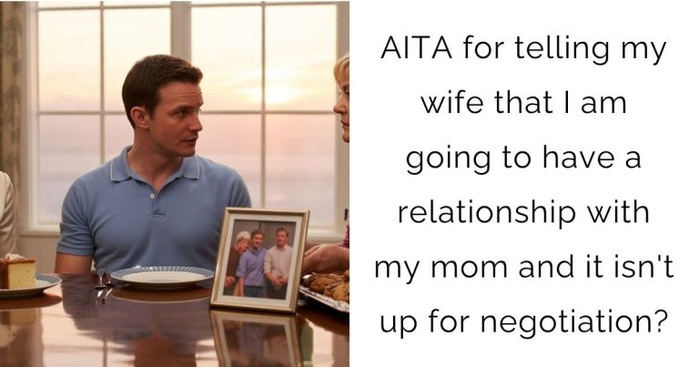 AITA for telling my wife that I am going to have a relationship with my mom and it isn’t up for negotiation?