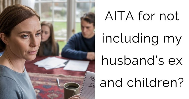 AITA for not including my husband’s ex and children?