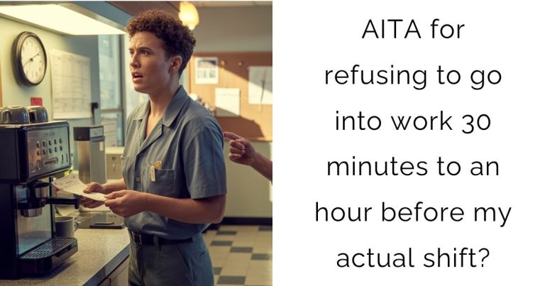 AITA for refusing to go into work 30 minutes to an hour before my actual shift?