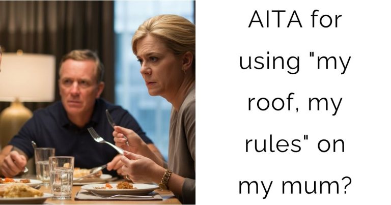 AITA for using “my roof, my rules” on my mum?