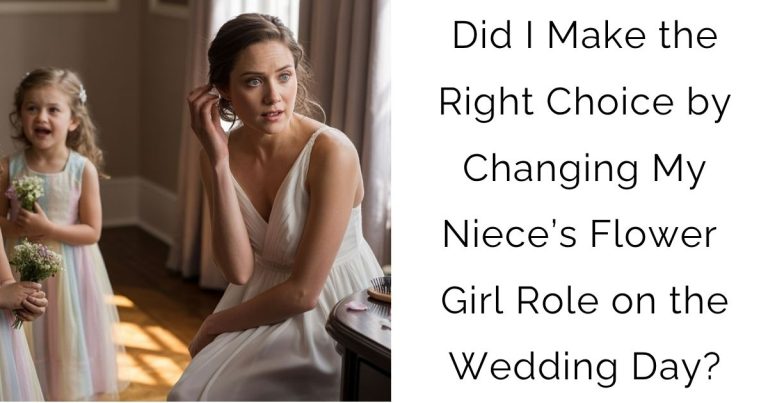 Did I Make the Right Choice by Changing My Niece’s Flower Girl Role on the Wedding Day?
