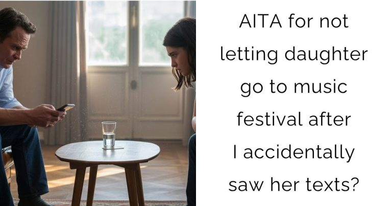 AITA for not letting daughter go to music festival after I accidentally saw her texts?
