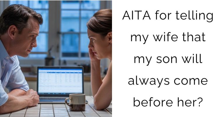 AITA for telling my wife that my son will always come before her?