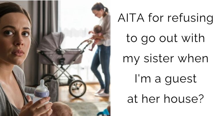 AITA for refusing to go out with my sister when I’m a guest at her house?