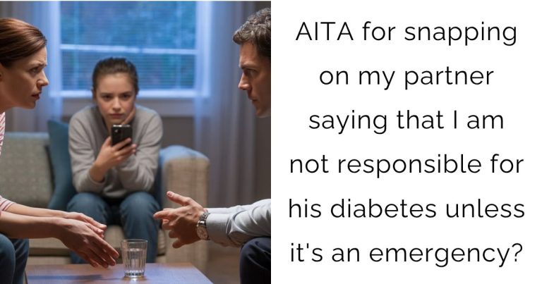 AITA for snapping on my partner saying that I am not responsible for his diabetes unless it’s an emergency?