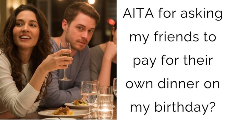 AITA for asking my friends to pay for their own dinner on my birthday?