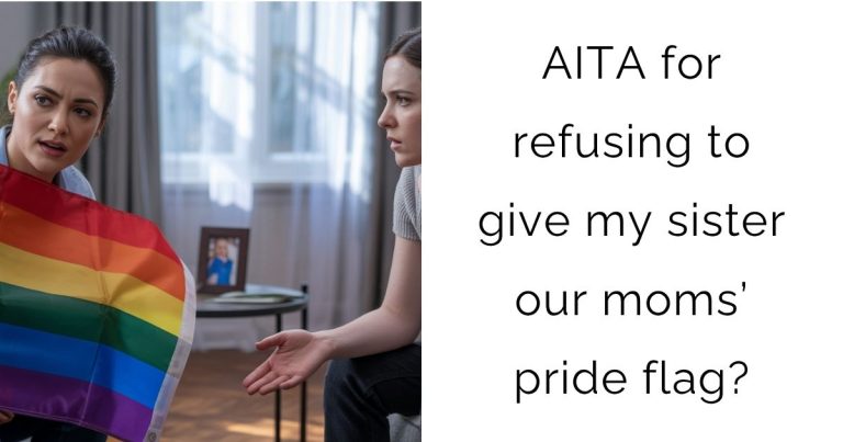 AITA for refusing to give my sister our moms’ pride flag?