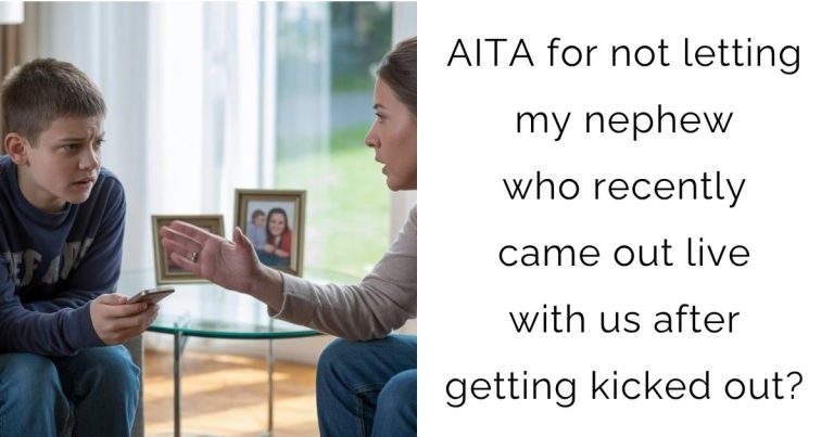 AITA for not letting my nephew who recently came out live with us after getting kicked out?