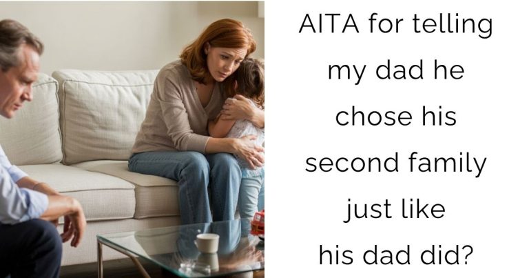 AITA for telling my dad he chose his second family just like his dad did?