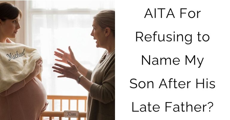 AITA For Refusing to Name My Son After His Late Father?