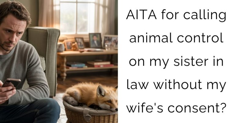 AITA for calling animal control on my sister in law without my wife’s consent?