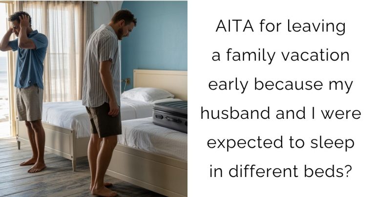 AITA for leaving a family vacation early because my husband and I were expected to sleep in different beds?