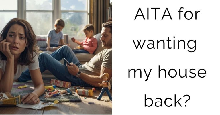 AITA for wanting my house back?