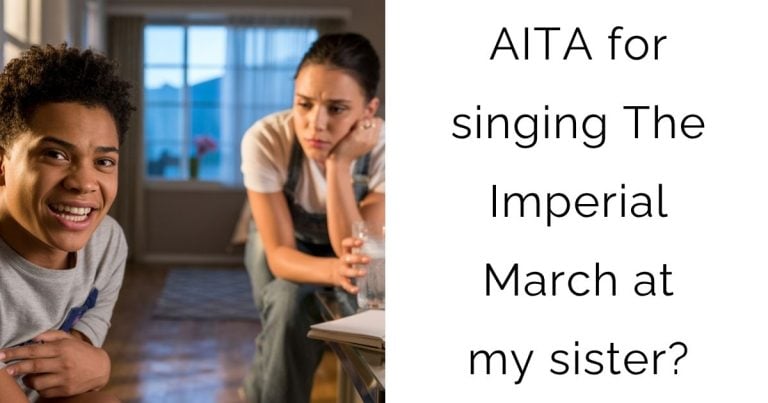 AITA for singing The Imperial March at my sister?