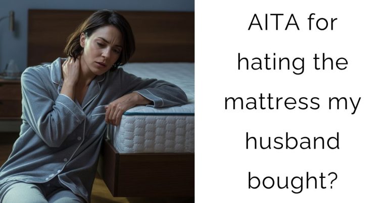 AITA for hating the mattress my husband bought?