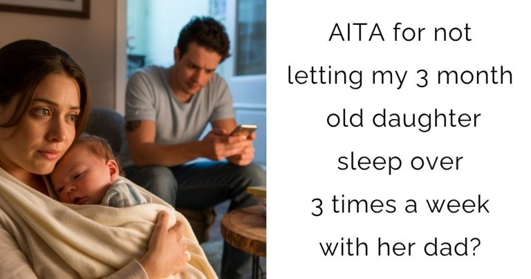 AITA for not letting my 3 month old daughter sleep over 3 times a week with her dad?
