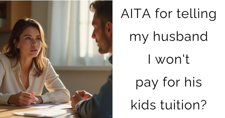 AITA for telling my husband I won’t pay for his kids tuition?