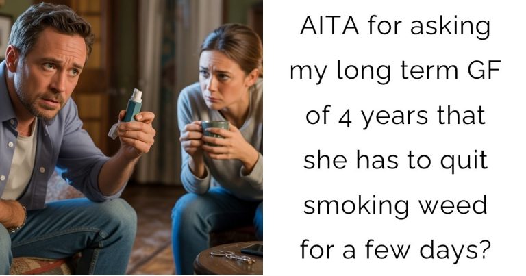 AITA for asking my long term GF of 4 years that she has to quit smoking weed for a few days?