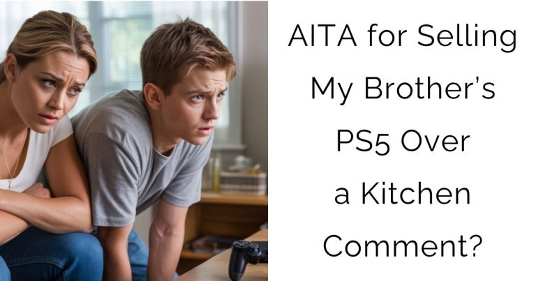 AITA for Selling My Brother’s PS5 Over a Kitchen Comment?