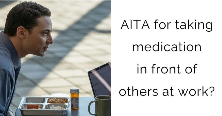 AITA for taking medication in front of others at work?