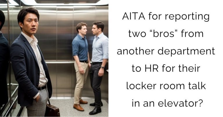 AITA for reporting two “bros” from another department to HR for their locker room talk in an elevator?