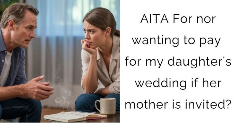 AITA For nor wanting to pay for my daughter’s wedding if her mother is invited?