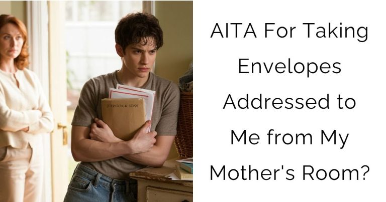 AITA For Taking Envelopes Addressed to Me from My Mother’s Room?