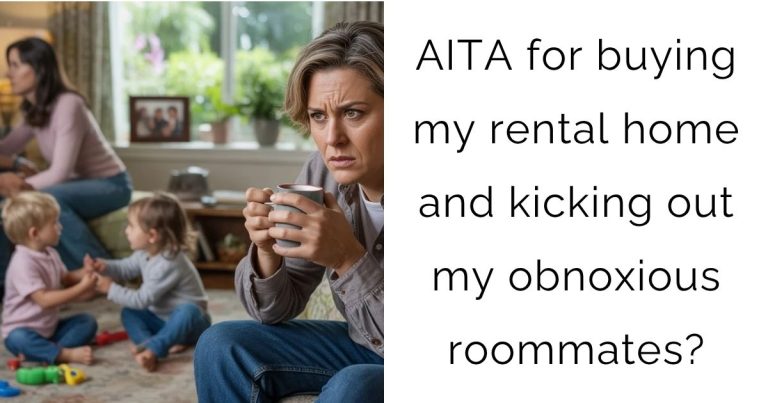AITA for buying my rental home and kicking out my obnoxious roommates?