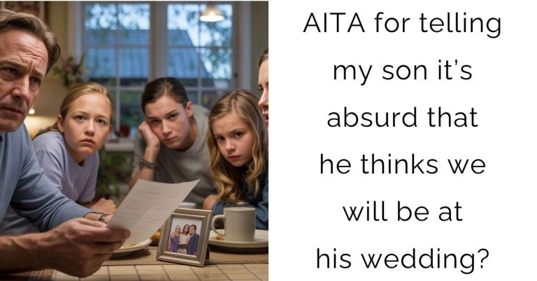 AITA for telling my son it’s absurd that he thinks we will be at his wedding?