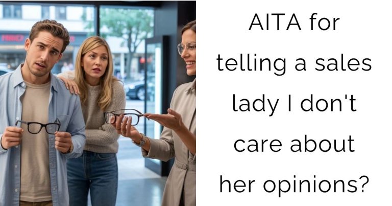 AITA for telling a sales lady I don’t care about her opinions?