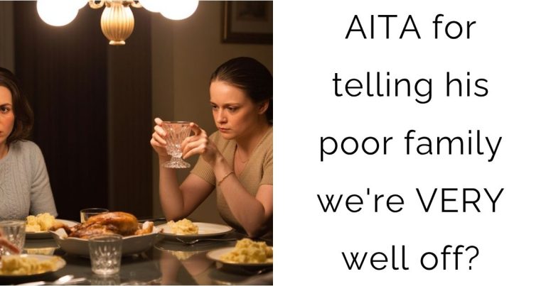 AITA for telling his poor family we’re VERY well off?