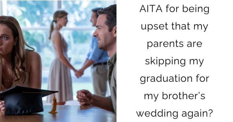 AITA for being upset that my parents are skipping my graduation for my brother’s wedding again?