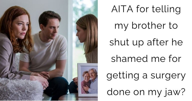 AITA for telling my brother to shut up after he shamed me for getting a surgery done on my jaw?