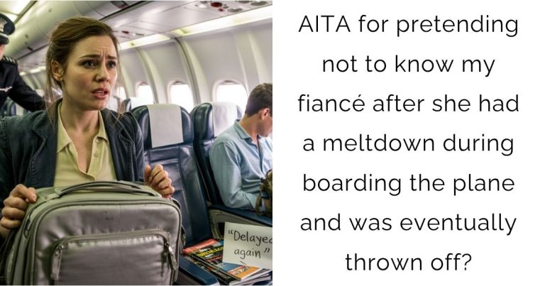 AITA for pretending not to know my fiancé after she had a meltdown during boarding the plane and was eventually thrown off?