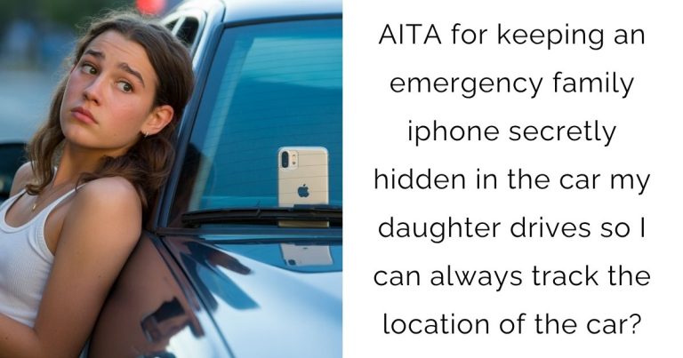 AITA for keeping an emergency family iphone secretly hidden in the car my daughter drives so I can always track the location of the car?