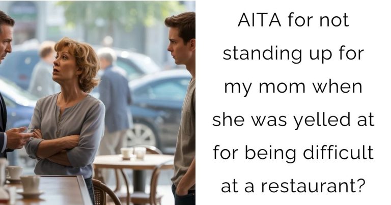 AITA for not standing up for my mom when she was yelled at for being difficult at a restaurant?