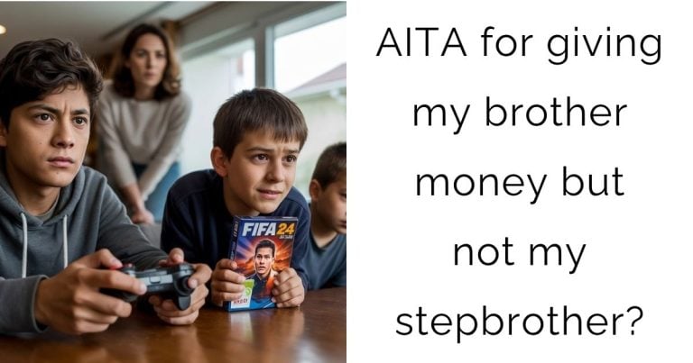 AITA for giving my brother money but not my stepbrother?