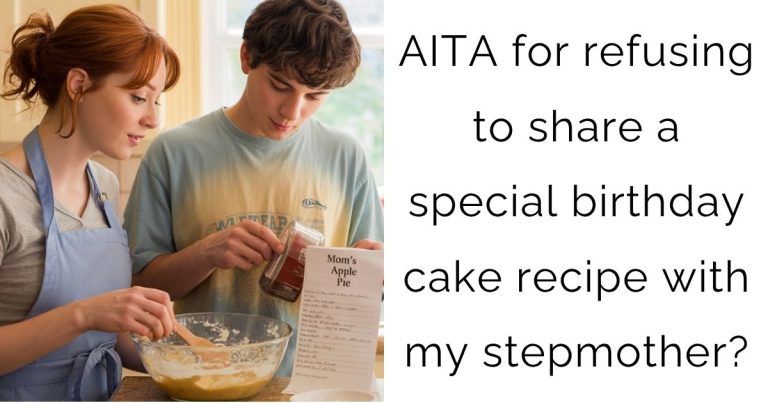 AITA for refusing to share a special birthday cake recipe with my stepmother?