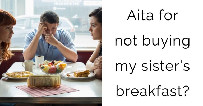 Aita for not buying my sister’s breakfast?