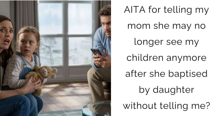 AITA for telling my mom she may no longer see my children anymore after she baptised by daughter without telling me?