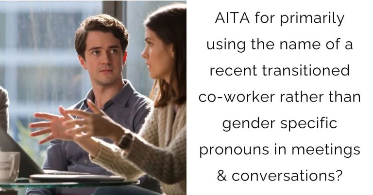 AITA for primarily using the name of a recent transitioned co-worker rather than gender specific pronouns in meetings & conversations?