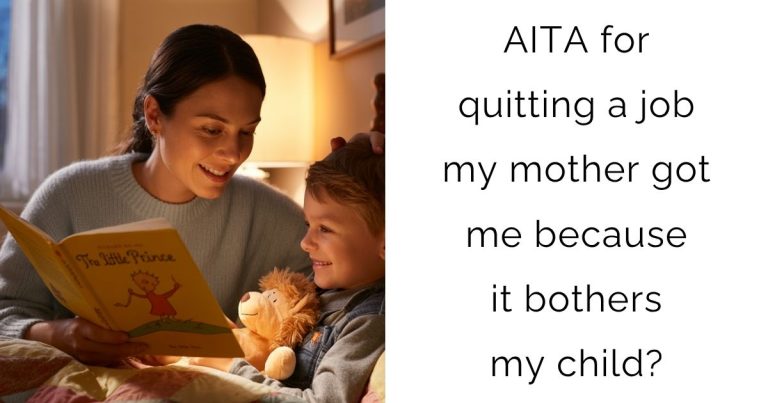 AITA for quitting a job my mother got me because it bothers my child?
