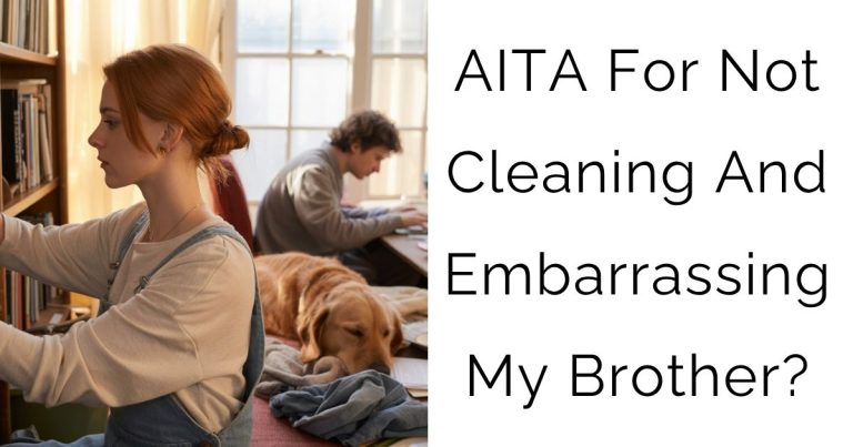 AITA For Not Cleaning And Embarrassing My Brother?