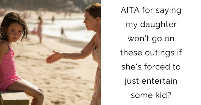 AITA for saying my daughter won’t go on these outings if she’s forced to just entertain some kid?