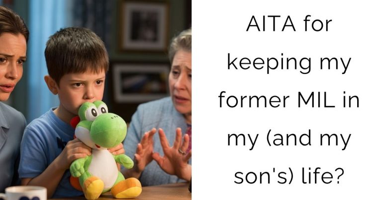 AITA for keeping my former MIL in my (and my son’s) life?