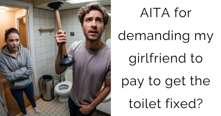 AITA for demanding my girlfriend to pay to get the toilet fixed?
