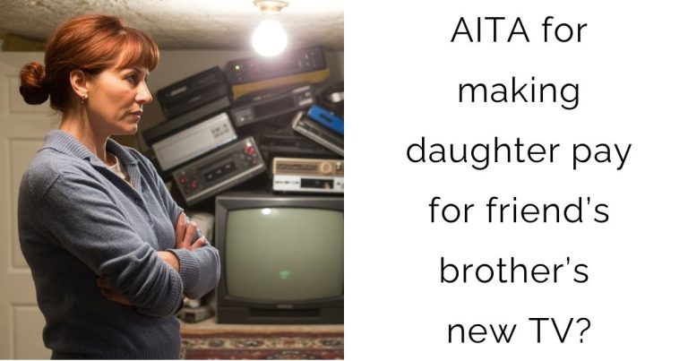 AITA for making daughter pay for friend’s brother’s new TV?