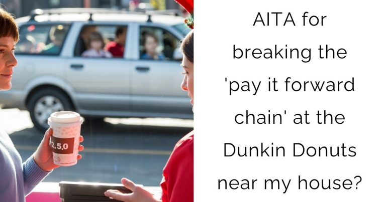 AITA for breaking the ‘pay it forward chain’ at the Dunkin Donuts near my house?