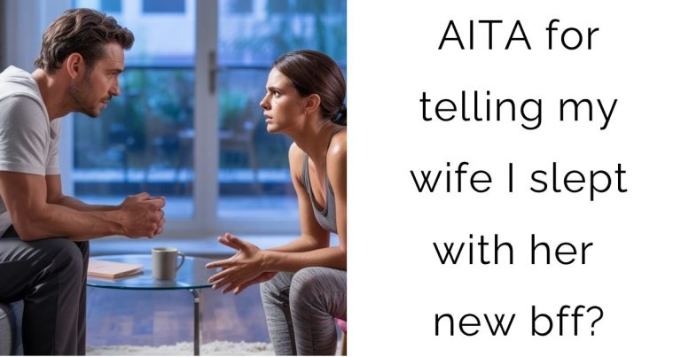 AITA for telling my wife I slept with her new bff?